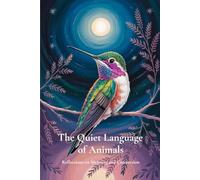 The Quiet Language of Animals: Reflections on Meaning and Connection (The Quiet Language Series)