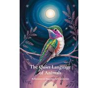 The Quiet Language of Animals: Reflections on Meaning and Connection (The Quiet Language Series)