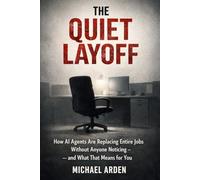 The Quiet Layoff: How AI Agents Are Replacing Entire Jobs Without Anyone Noticing - and What That Means for You