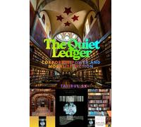 The Quiet Ledger: Corporate Power And Morality Fiction (THE QUIET STUDIES ( Power doesn’t hide. It waits. ))