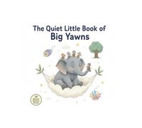The Quiet Little Book of Big Yawns: 10 Cozy Fables and Quiet-Time Tales to Settle Down and Dream
