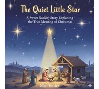 The Quiet Little Star: A Sweet Nativity Story Explaining the True Meaning of Christmas (Guided by God.)