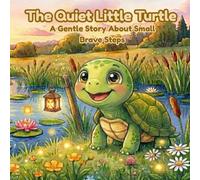 The Quiet Little Turtle: A Gentle Story About Shyness, Big Feelings, and Small Brave Steps (Quiet Little Heroes)