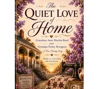 The Quiet Love of Home A Memoir: A Memoir of Martha Reed and Parley Byington