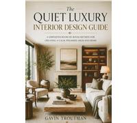The Quiet Luxury Interior Design Guide: A Simplified Room-by-Room Method for Creating a Calm, Polished, High-End Home