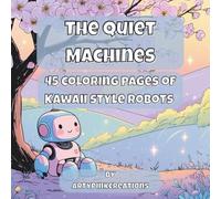 The Quiet Machines: A Gentle Robot Coloring Book of Calm Moments and Tiny Tasks