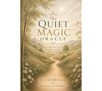 The Quiet Magic Oracle Guidebook: A Gentle Guidebook for Clarity, Intuition & Inner Wisdom