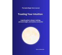 The Quiet Magic Tarot Journal: Trusting Your Intuition: A gentle guide to deeper readings, personal insight, and intuitive connection