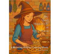The Quiet Magical Life of Sylvie Thorne: A Relaxing Witchy Coloring Book
