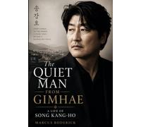 The Quiet Man From Gimhae: A Life of Song Kang-ho