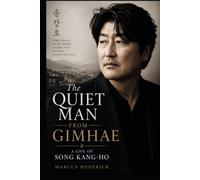 The Quiet Man From Gimhae: A Life of Song Kang-ho