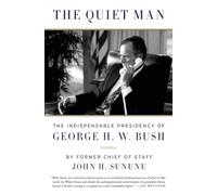 The Quiet Man: The Indispensable Presidency of George H.W. Bush
