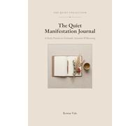 The Quiet Manifestation Journal: A Daily Practice in Gratitude, Intention & Becoming