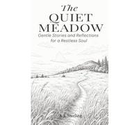 The Quiet Meadow: Gentle Stories and Reflections for a Restless Soul: 4 (The Gentle Soul’s Journey)
