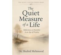 The Quiet Measure of a Life: Reflections on Humility in an Age of Display (The Quiet Virtues Series)