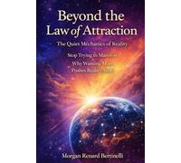 The Quiet Mechanics of Reality. Beyond the Law of Attraction. Stop Trying to Manifest: Why Wanting More Pushes Reality Away: Why Effort Fails & Alignment Works. A New Perspective on Manifestation