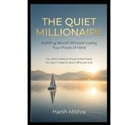 THE QUIET MILLIONAIRE: Building Wealth Without Losing Your Peace of Mind (The Millionaire Guide Series)