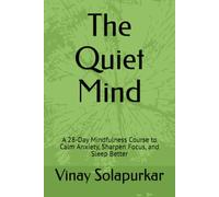 The Quiet Mind: A 28-Day Mindfulness Course to Calm Anxiety, Sharpen Focus, and Sleep Better