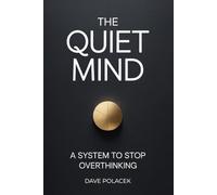 The Quiet Mind: A System to Stop Overthinking