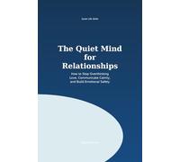 The Quiet Mind for Relationships: How to Stop Overthinking Love, Communicate Calmly and Build Emotional Safety (Quiet Life Skills)
