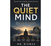 The Quiet Mind: How to Build an AI-Powered Second Brain, Eliminate Cognitive Overload, and Reclaim Focus in a Distracted World