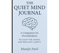 The quiet mind journal: A companion for overthinkers to calm the chaos and reclaim clarity
