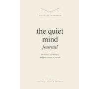 The Quiet Mind Journal: A Soft, Guided Companion for Anxiety, Overthinking & Daily Calm - 100 Days of Gentle Prompts, Mood Check-Ins, and Reflection Pages for Women & Men