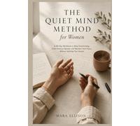 The Quiet Mind Method for Women: A 30-Day Workbook to Stop Overthinking, Calm Anxious Spirals, and Reclaim Your Focus Without Quitting Your Career