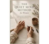 The Quiet Mind Method for Women: A 30-Day Workbook to Stop Overthinking, Calm Anxious Spirals, and Reclaim Your Focus Without Quitting Your Career