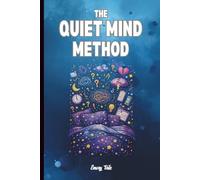 THE QUIET MIND METHOD Good Tips and Ideas For Overthinkers to Get Better Sleep at Every Night and Make Life Better: For Adults and Seniors