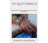 The Quiet Miracle: A Sister’s Journey Through Brain Injury, Trauma, Hope & Healing!