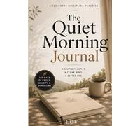 The Quiet Morning Journal: A 120-Entry Guided Writing Practice for Daily Attention (The Attention Rituals Series)