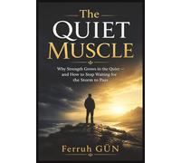 The Quiet Muscle: Why Strength Grows in the Quiet - and How to Stop Waiting for the Storm to Pass
