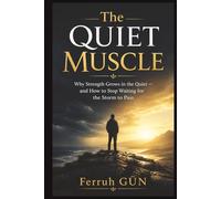 The Quiet Muscle: Why Strength Grows in the Quiet - and How to Stop Waiting for the Storm to Pass