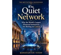 The Quiet Network: Why the World's Largest Financial Institutions Are Betting on Canton (THE INSTITUTIONAL BLOCKCHAIN)