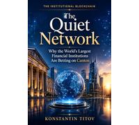 The Quiet Network: Why the World's Largest Financial Institutions Are Betting on Canton (THE INSTITUTIONAL BLOCKCHAIN)