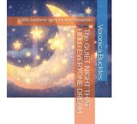 The QUIET NIGHT THAT HELD EVERYONE DREAM: A little bedtime story for little dreamers (The Night and Dream Collection)