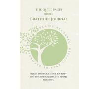 The Quiet Pages: Gratitude Journal: Begin your gratitude journey and discover joy in life's simple moments (The Quiet Pages Collection)
