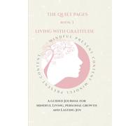 The Quiet Pages: Living With Gratitude: A Guided Journey for Mindful Living, Personal Growth and Lasting Joy (The Quiet Pages Collection)