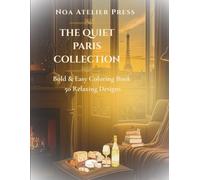 The Quiet Paris Collection: Bold and Easy Coloring Book for Adults and Seniors: Relaxing Large-Print Coloring Pages Featuring Cozy Parisian Interiors, ... Press Bold & Easy Coloring Book Series)