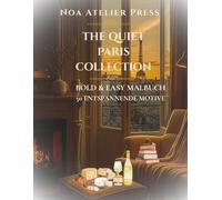The Quiet Paris Collection: Malbuch für Erwachsene, Senioren und Teenager: Bold & Easy, Malen zur Entspannung und Stressabbau (Noa Atelier Press - Bold & Easy - Flower Coloring Book Series)