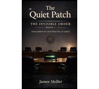 The Quiet Patch: A Novel of Hidden Systems, Leadership, and Unseen Order (The Invisible Order)