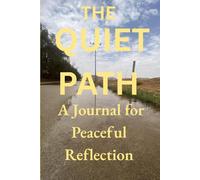 The Quiet Path A Journal for Peaceful Reflection: A Simple Space to Clear Your Mind and Write Freely