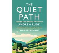 The Quiet Path: Contemplative practices for daily life