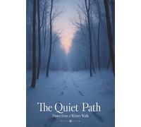 The Quiet Path: Notes from a Winter Walk (part of the Winter Moment Series) (7&quot; x 10&quot; - near B5)