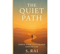 The Quiet Path: Simple Steps to Mindfulness, Inner Peace, and a More Meaningful Life