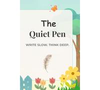 The Quiet Pen - Write slow. Think Deep: A Gentle Notebook to Write Slow, Think Deep, and Breathe Through Words