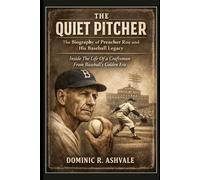 The Quiet Pitcher: The Biography of Preacher Roe and His Baseball Legacy: Inside The Life Of A Craftsman From Baseball’s Golden Era