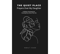 The Quiet Place: Prayers Over My Daughter: A Mother’s Devotional for Covering Every Area of Her Life