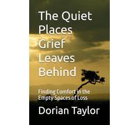 The Quiet Places Grief Leaves Behind: Finding Comfort in the Empty Spaces of Loss